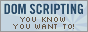 DOM Scripting - you know you want to!