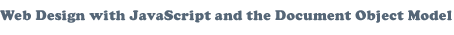 Web Design with JavaScript and the Document Object Model